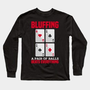 POKER GIFT: Bluffing A Pair of Balls Long Sleeve T-Shirt